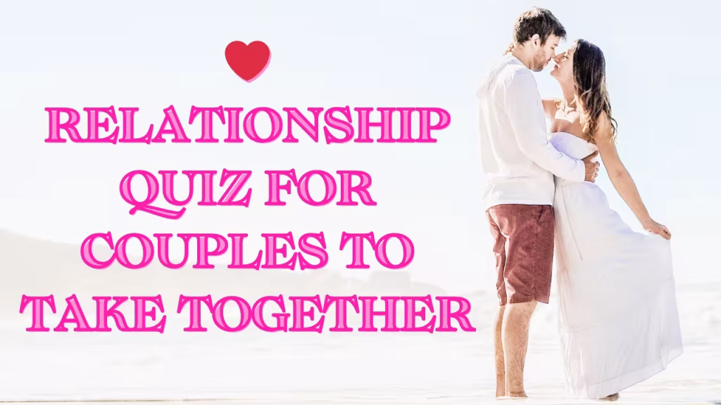 Relationship Quiz for Couples To Take Together